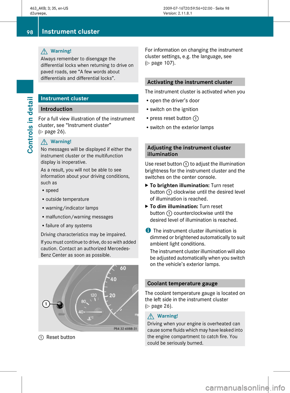MERCEDES-BENZ G550 2010 W463 Owners Manual GWarning!
Always remember to disengage the
differential locks when returning to drive on
paved roads, see “A few words about
differentials and differential locks”.
Instrument cluster
Introduction
MERCEDES-BENZ G550 2010 W463 Owners Manual GWarning!
Always remember to disengage the
differential locks when returning to drive on
paved roads, see “A few words about
differentials and differential locks”.
Instrument cluster
Introduction