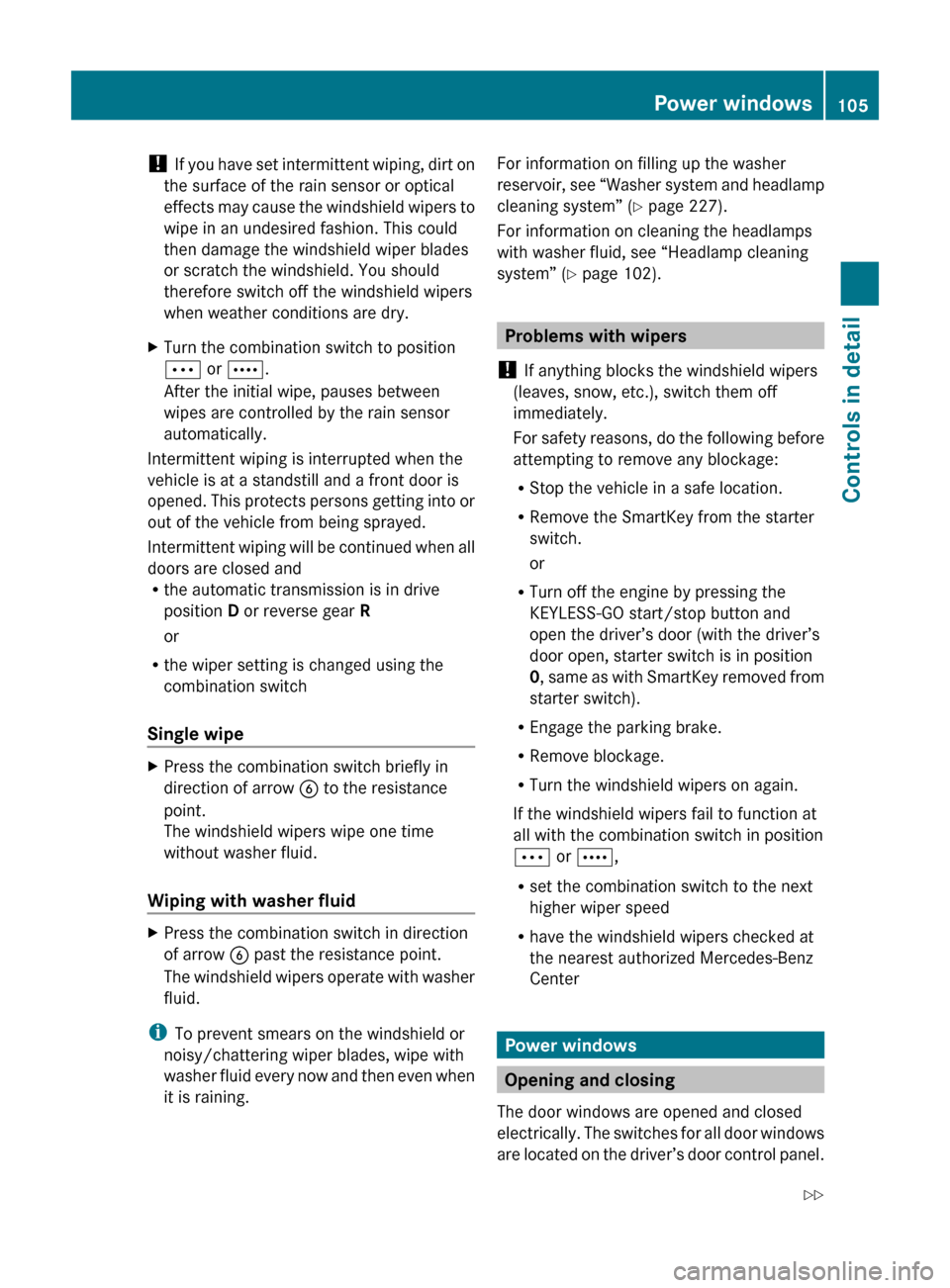 MERCEDES-BENZ E550 2010 W212 Owners Manual ! If you have set intermittent wiping, dirt on
the surface of the rain sensor or optical
effects may cause the windshield wipers to
wipe in an undesired fashion. This could
then damage the windshield 