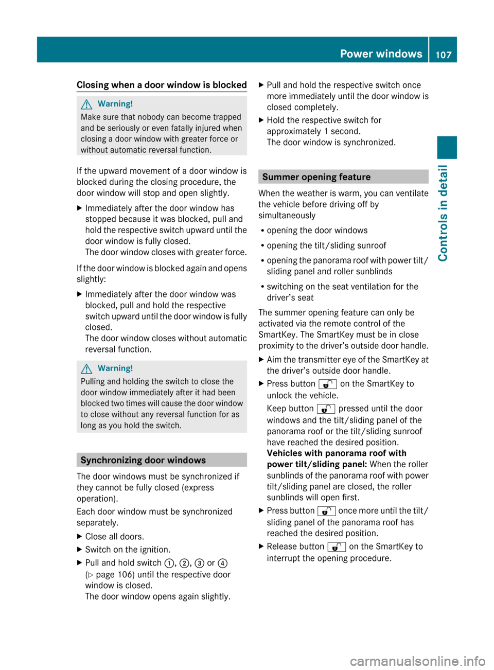 MERCEDES-BENZ E350 2010 W212 Owners Manual Closing when a door window is blockedGWarning!
Make sure that nobody can become trapped
and be seriously or even fatally injured when
closing a door window with greater force or
without automatic reve