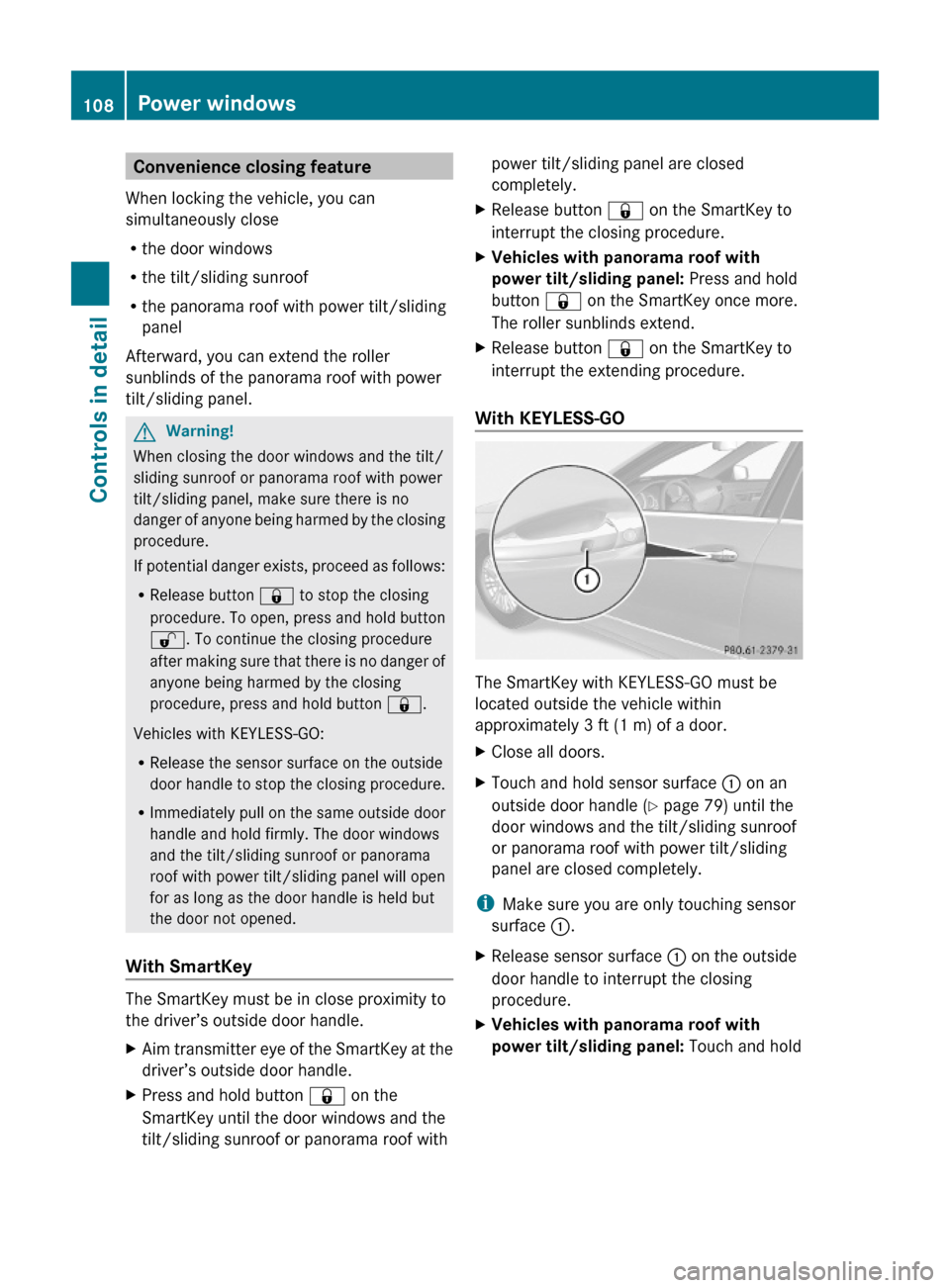 MERCEDES-BENZ E550 2010 W212 Owners Manual Convenience closing feature
When locking the vehicle, you can
simultaneously close
Rthe door windows
Rthe tilt/sliding sunroof
Rthe panorama roof with power tilt/sliding
panel
Afterward, you can exten