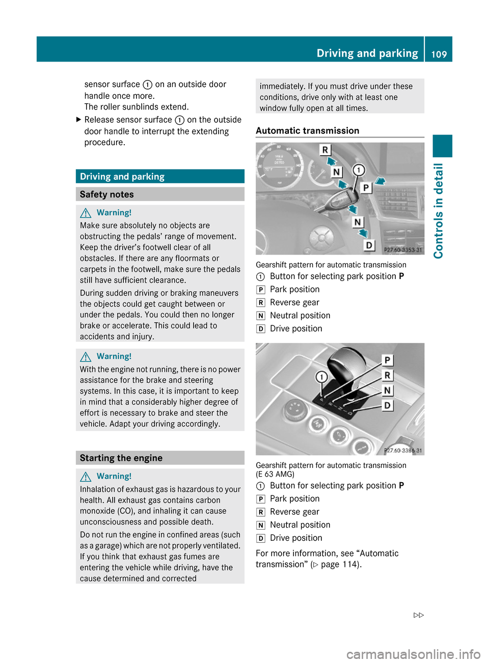 MERCEDES-BENZ E350 2010 W212 Manual PDF sensor surface : on an outside door
handle once more.
The roller sunblinds extend.
XRelease sensor surface : on the outside
door handle to interrupt the extending
procedure.
Driving and parking
Safety