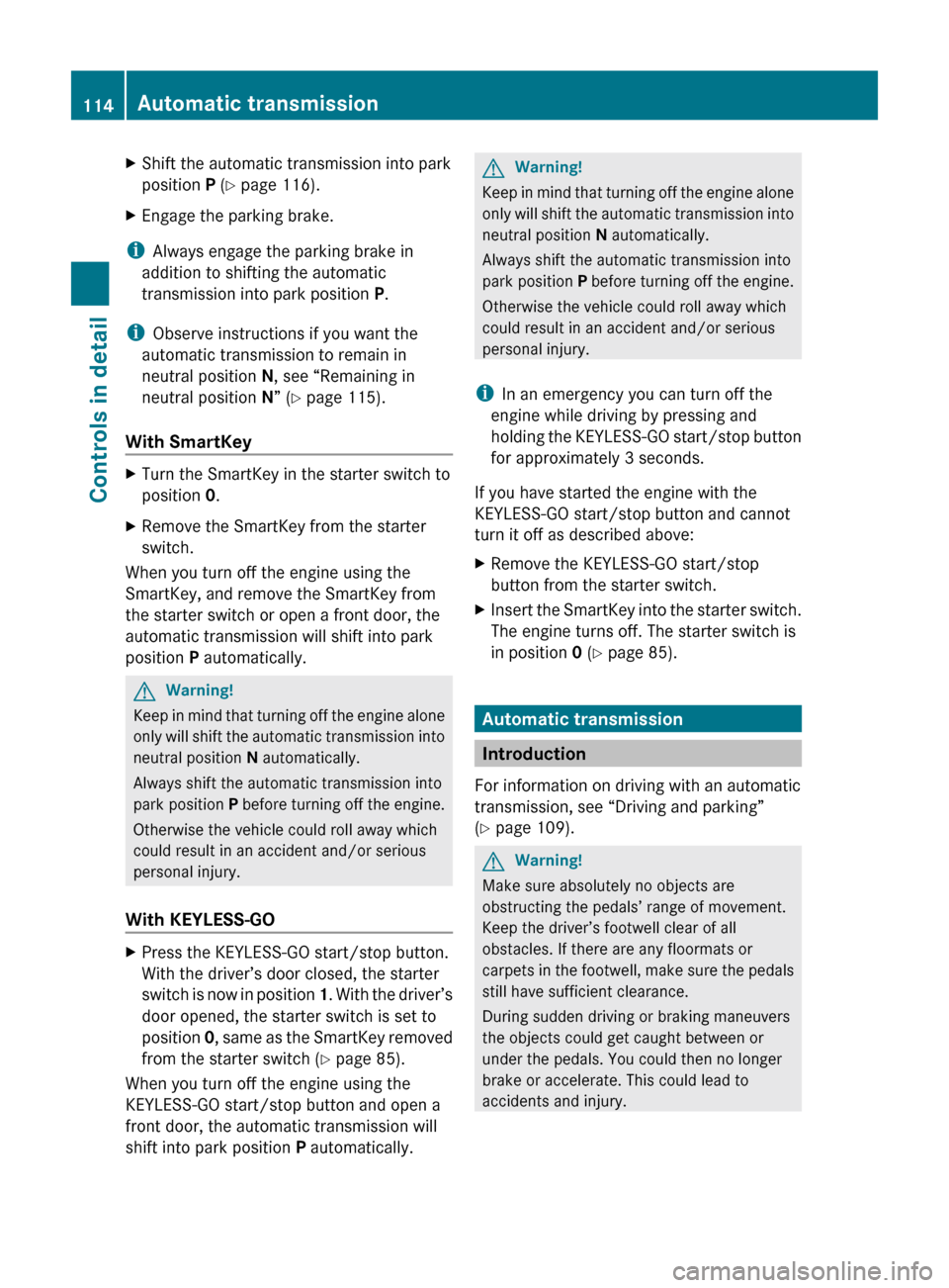 MERCEDES-BENZ E350 2010 W212 Owners Manual XShift the automatic transmission into park
position  P (Y  page 116).XEngage the parking brake.
i
Always engage the parking brake in
addition to shifting the automatic
transmission into park position