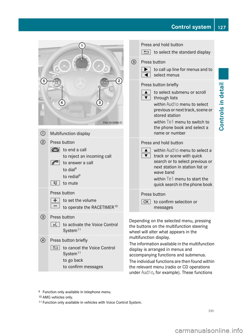 MERCEDES-BENZ E550 2010 W212 Owners Manual :Multifunction display;Press button~to end a call
to reject an incoming call
6to answer a call
to dial9
to redial9
8to mutePress buttonW
X
to set the volume
to operate the RACETIMER10
=Press button?to