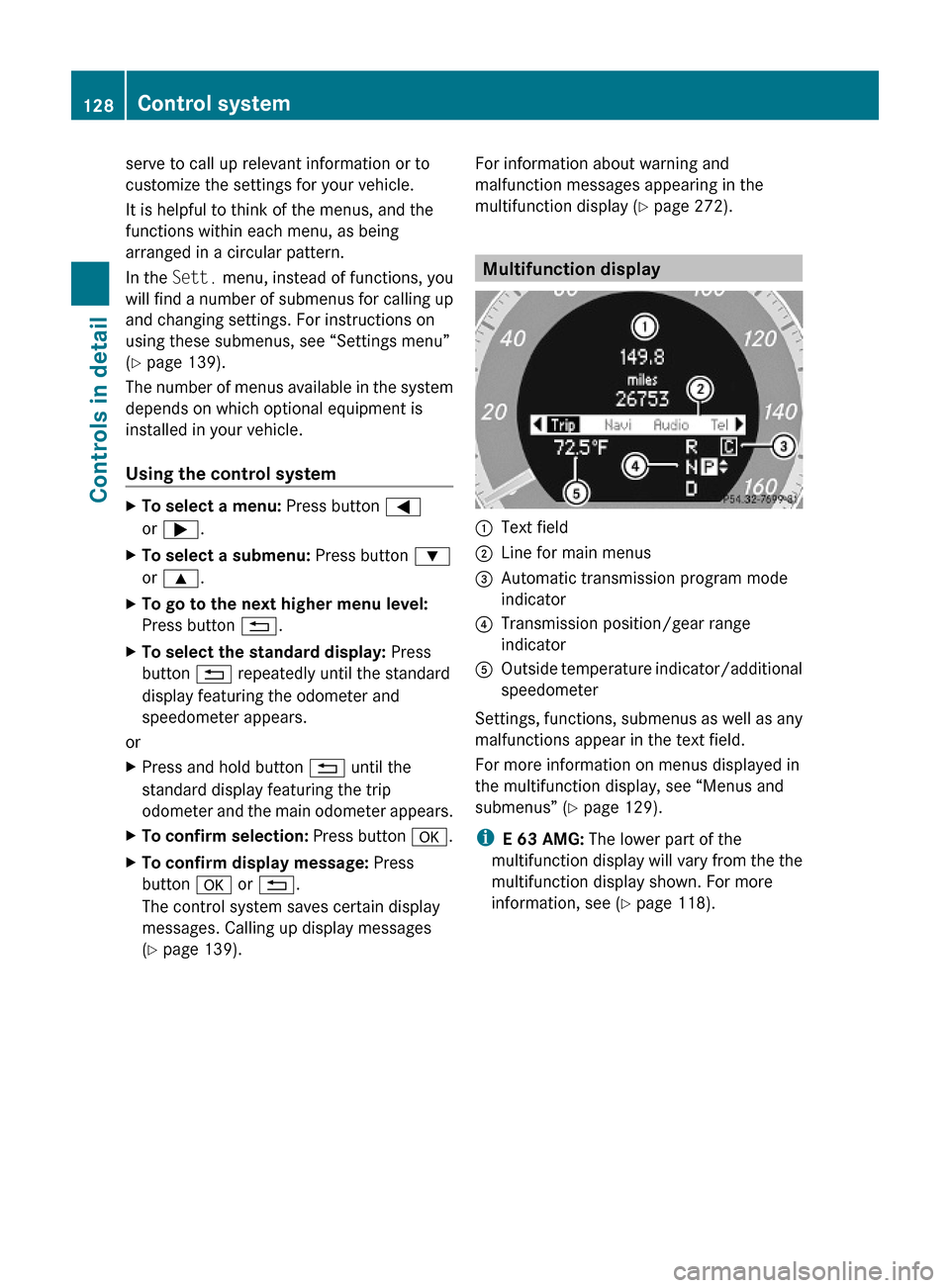 MERCEDES-BENZ E350 2010 W212 Owners Manual serve to call up relevant information or to
customize the settings for your vehicle.
It is helpful to think of the menus, and the
functions within each menu, as being
arranged in a circular pattern.
I