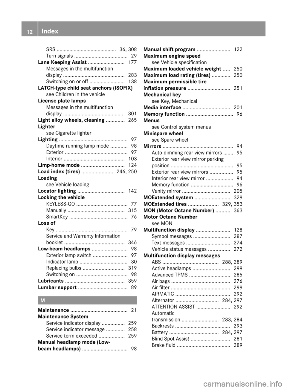 MERCEDES-BENZ E350 2010 W212 Owners Manual SRS .......................................... 36, 308
Turn signals ..................................... 29
Lane Keeping Assist .......................... 177
Messages in the multifunction
display MERCEDES-BENZ E350 2010 W212 Owners Manual SRS .......................................... 36, 308
Turn signals ..................................... 29
Lane Keeping Assist .......................... 177
Messages in the multifunction
display
