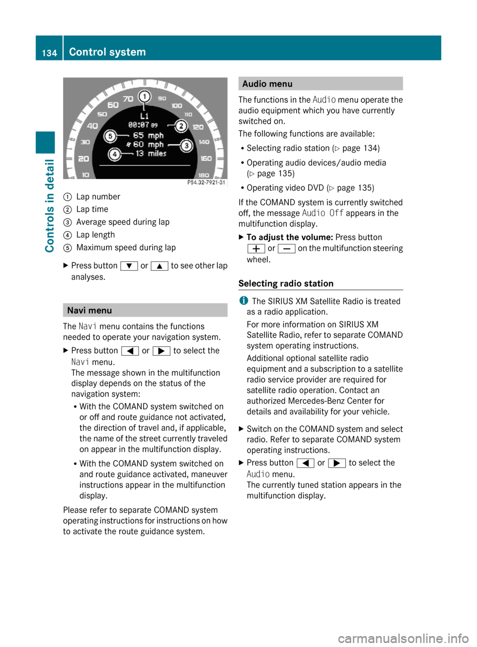 MERCEDES-BENZ E550 2010 W212 Owners Manual :Lap number;Lap time=Average speed during lap?Lap lengthAMaximum speed during lapXPress button : or 9 to see other lap
analyses.
Navi menu
The Navi menu contains the functions
needed to operate your n