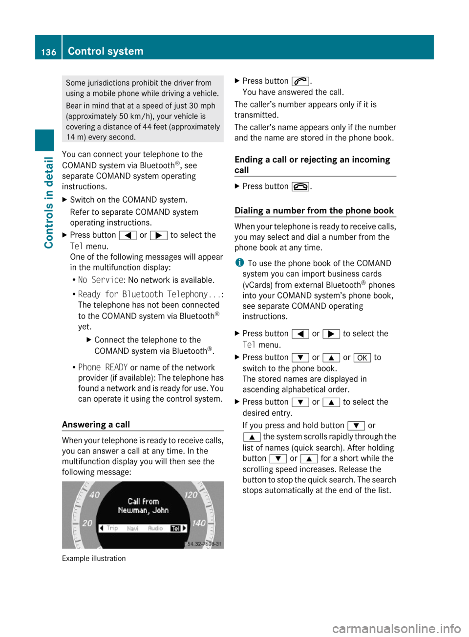 MERCEDES-BENZ E350 2010 W212 Service Manual Some jurisdictions prohibit the driver from
using a mobile phone while driving a vehicle.
Bear in mind that at a speed of just 30 mph
(approximately 50 km/h), your vehicle is
covering a distance of 44