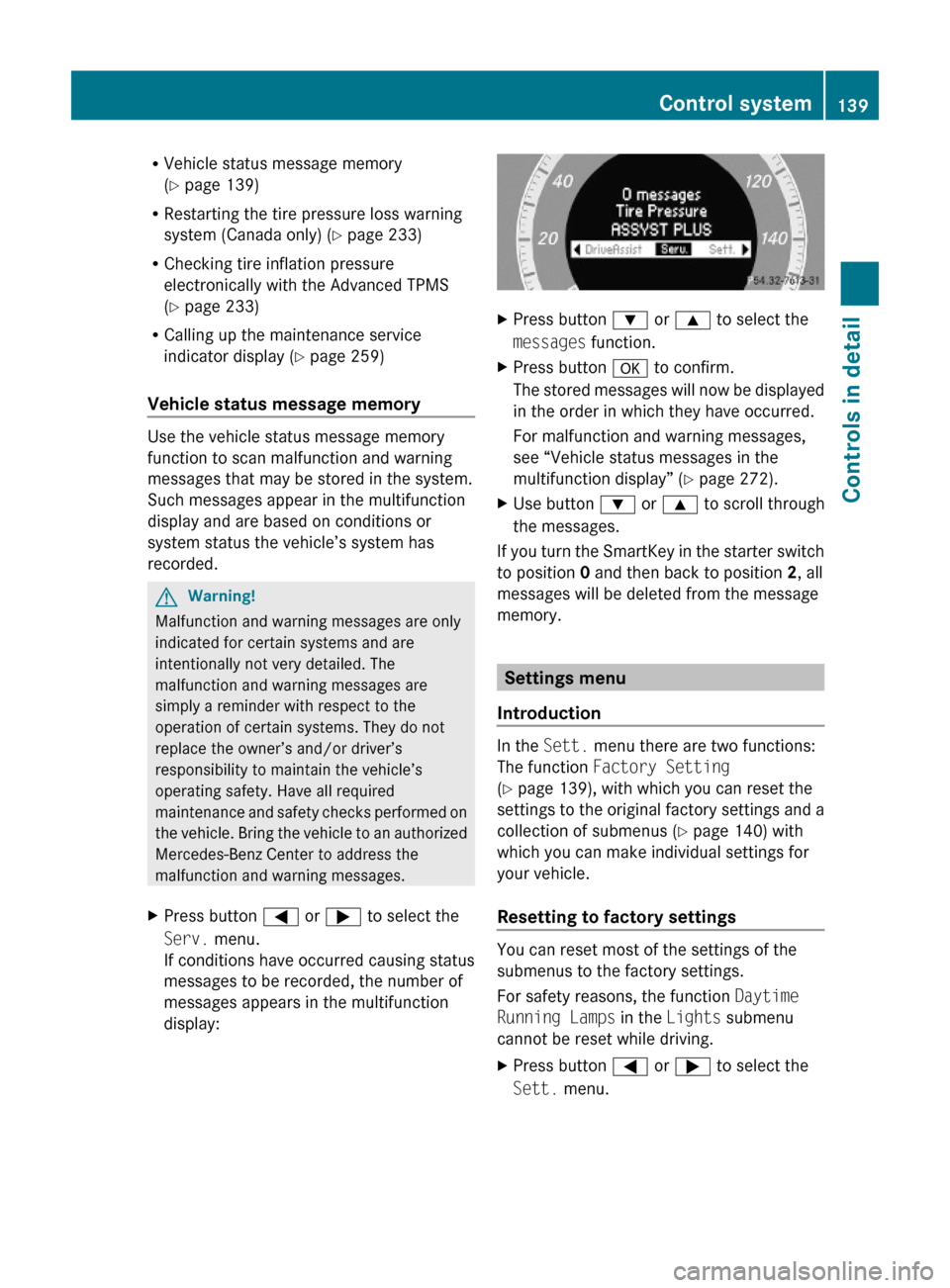 MERCEDES-BENZ E550 2010 W212 Owners Manual RVehicle status message memory
(Y page 139)
RRestarting the tire pressure loss warning
system (Canada only) (Y page 233)
RChecking tire inflation pressure
electronically with the Advanced TPMS
(Y page