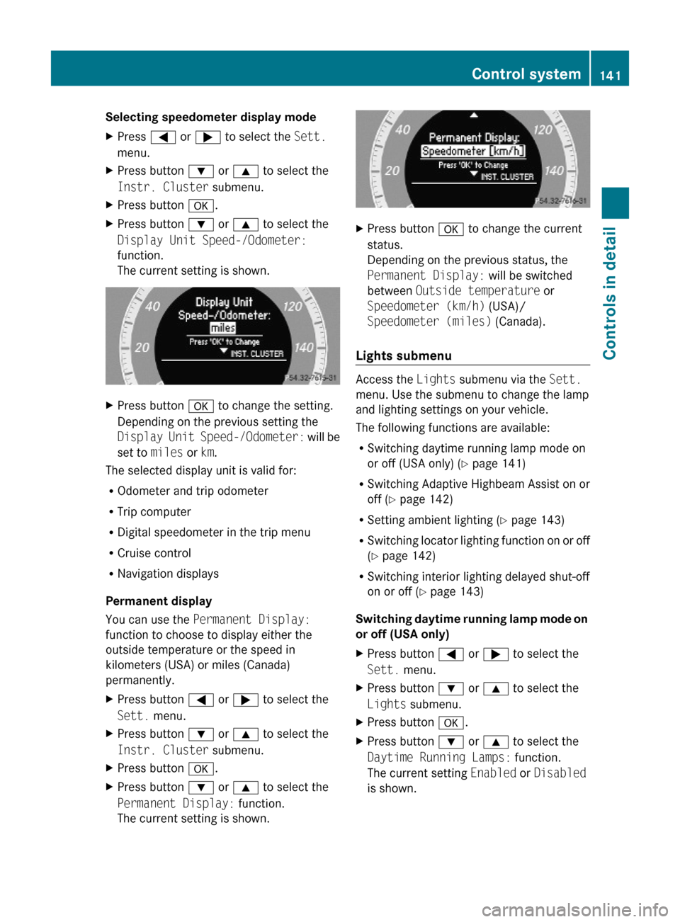 MERCEDES-BENZ E350 2010 W212 Owners Manual Selecting speedometer display mode XPress = or ; to select the Sett.
menu.
XPress button : or 9 to select the
Instr. Cluster submenu.
XPress button a.XPress button : or 9 to select the
Display Unit Sp