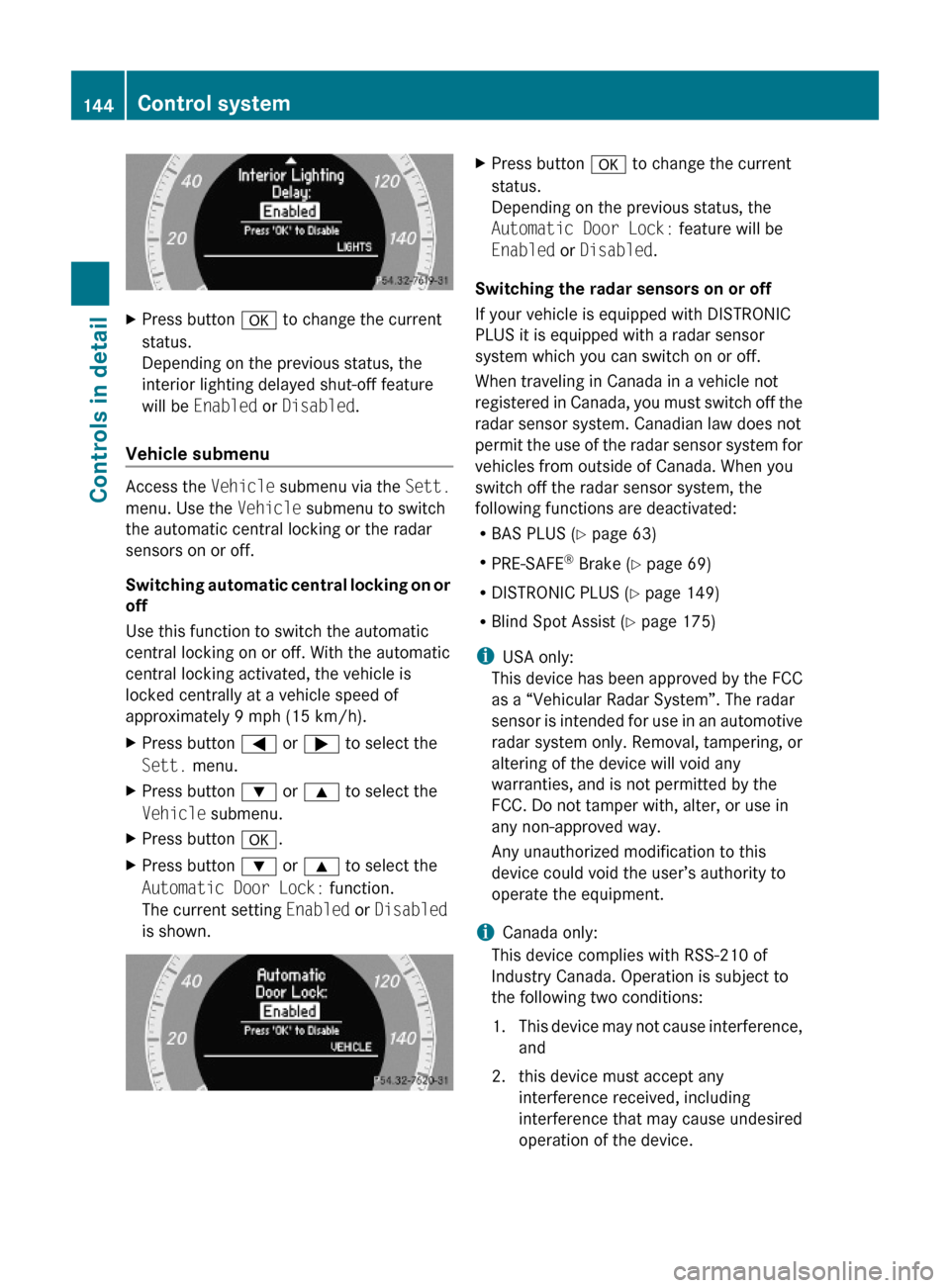 MERCEDES-BENZ E63AMG 2010 W212 Owners Manual XPress button a to change the current
status.
Depending on the previous status, the
interior lighting delayed shut-off feature
will be Enabled or Disabled.
Vehicle submenu
Access the Vehicle submenu v