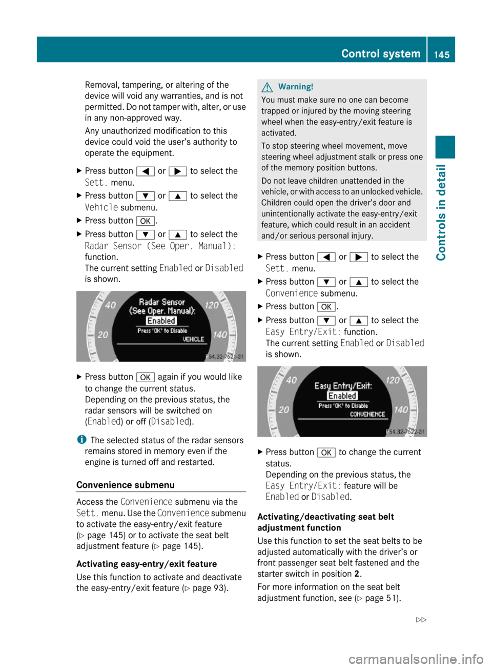 MERCEDES-BENZ E350 2010 W212 Owners Manual Removal, tampering, or altering of the
device will void any warranties, and is not
permitted. Do not tamper with, alter, or use
in any non-approved way.
Any unauthorized modification to this
device co