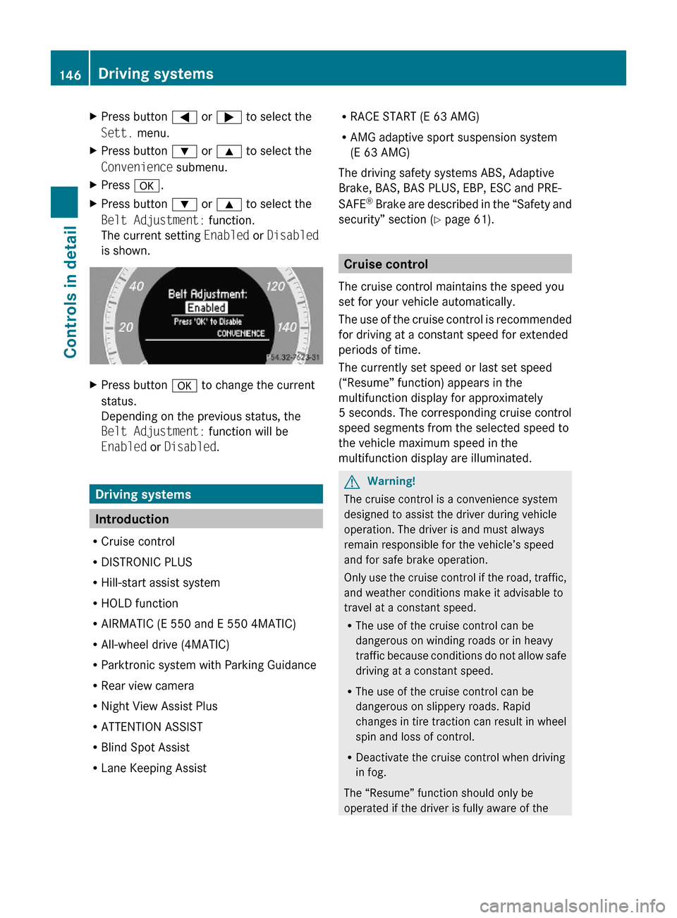 MERCEDES-BENZ E550 2010 W212 Owners Manual XPress button = or ; to select the
Sett. menu.
XPress button : or 9 to select the
Convenience submenu.
XPress a.XPress button : or 9 to select the
Belt Adjustment: function.
The current setting Enable