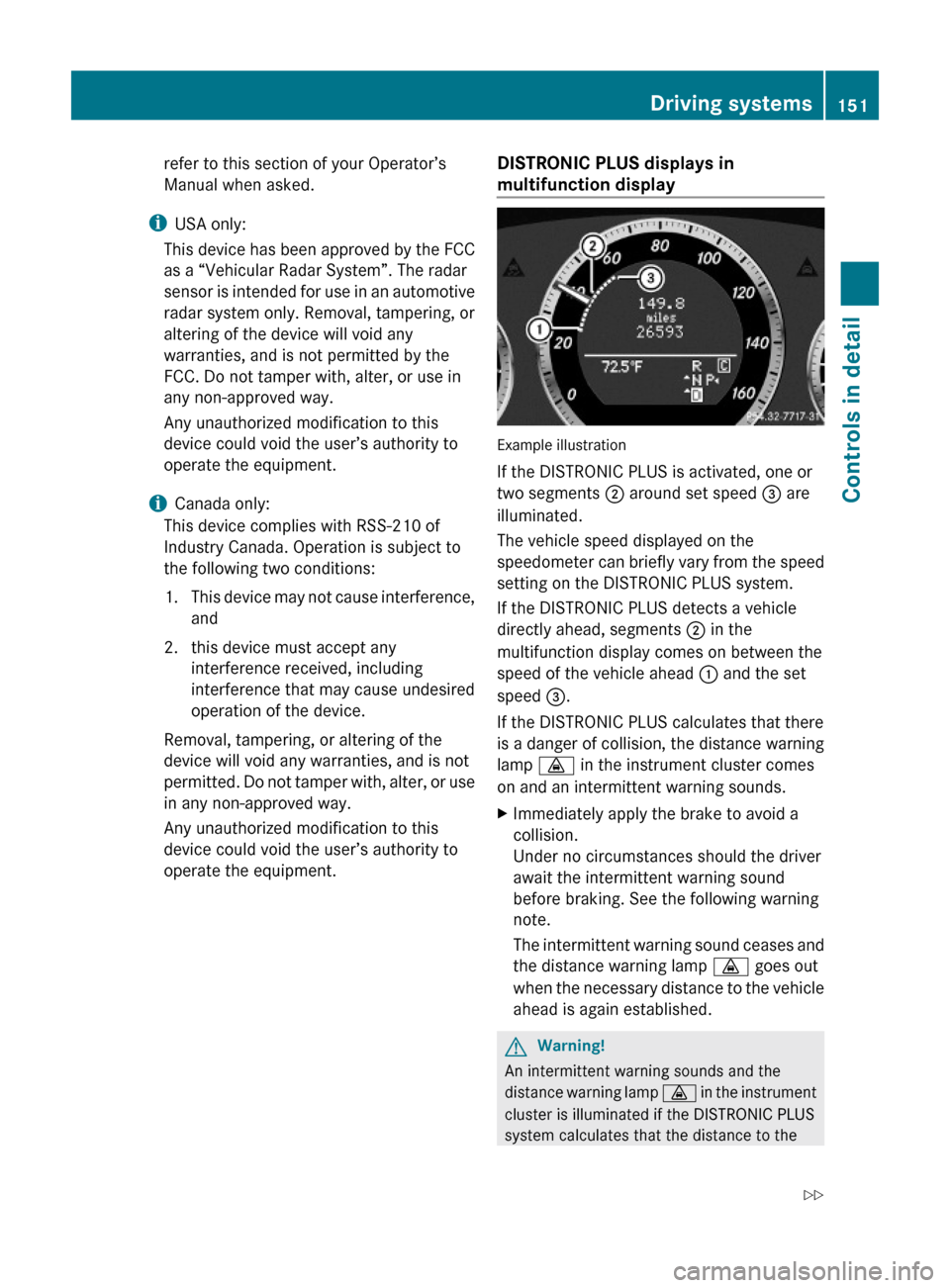 MERCEDES-BENZ E63AMG 2010 W212 Owners Manual refer to this section of your Operator’s
Manual when asked.
iUSA only:
This device has been approved by the FCC
as a “Vehicular Radar System”. The radar
sensor is intended for use in an automoti