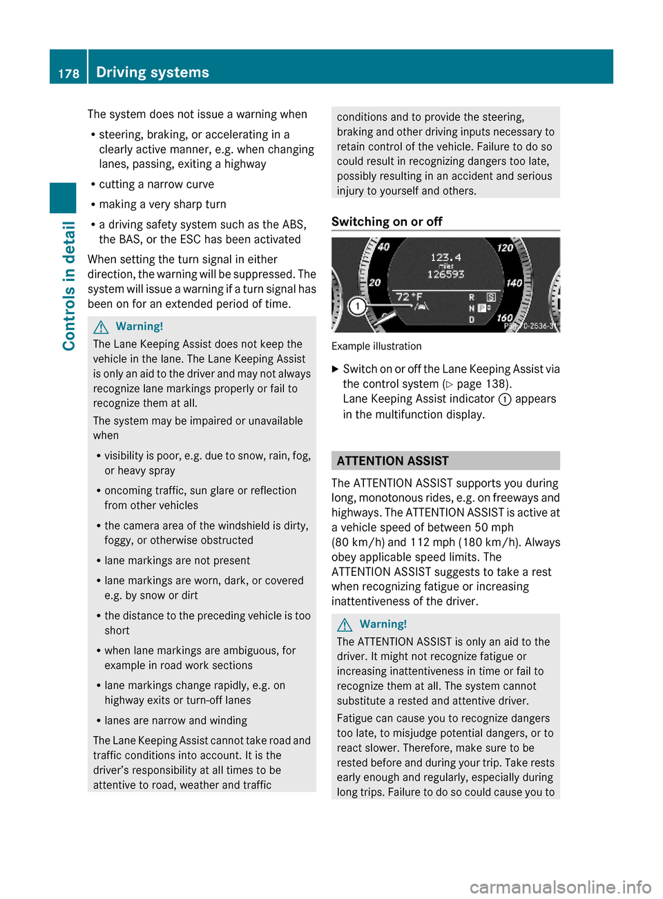 MERCEDES-BENZ E63AMG 2010 W212 Owners Manual The system does not issue a warning when
Rsteering, braking, or accelerating in a
clearly active manner, e.g. when changing
lanes, passing, exiting a highway
Rcutting a narrow curve
Rmaking a very sha