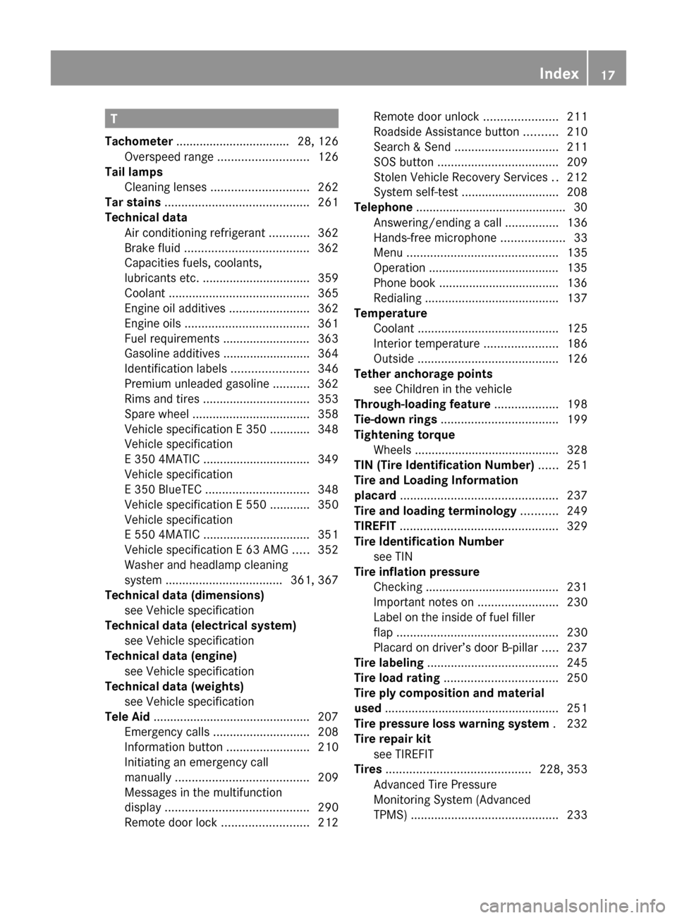 MERCEDES-BENZ E350 2010 W212 Owners Manual T
Tachometer .................................. 28, 126
Overspeed range ........................... 126
Tail lamps
Cleaning lenses ............................. 262
Tar stains .................. MERCEDES-BENZ E350 2010 W212 Owners Manual T
Tachometer .................................. 28, 126
Overspeed range ........................... 126
Tail lamps
Cleaning lenses ............................. 262
Tar stains ..................