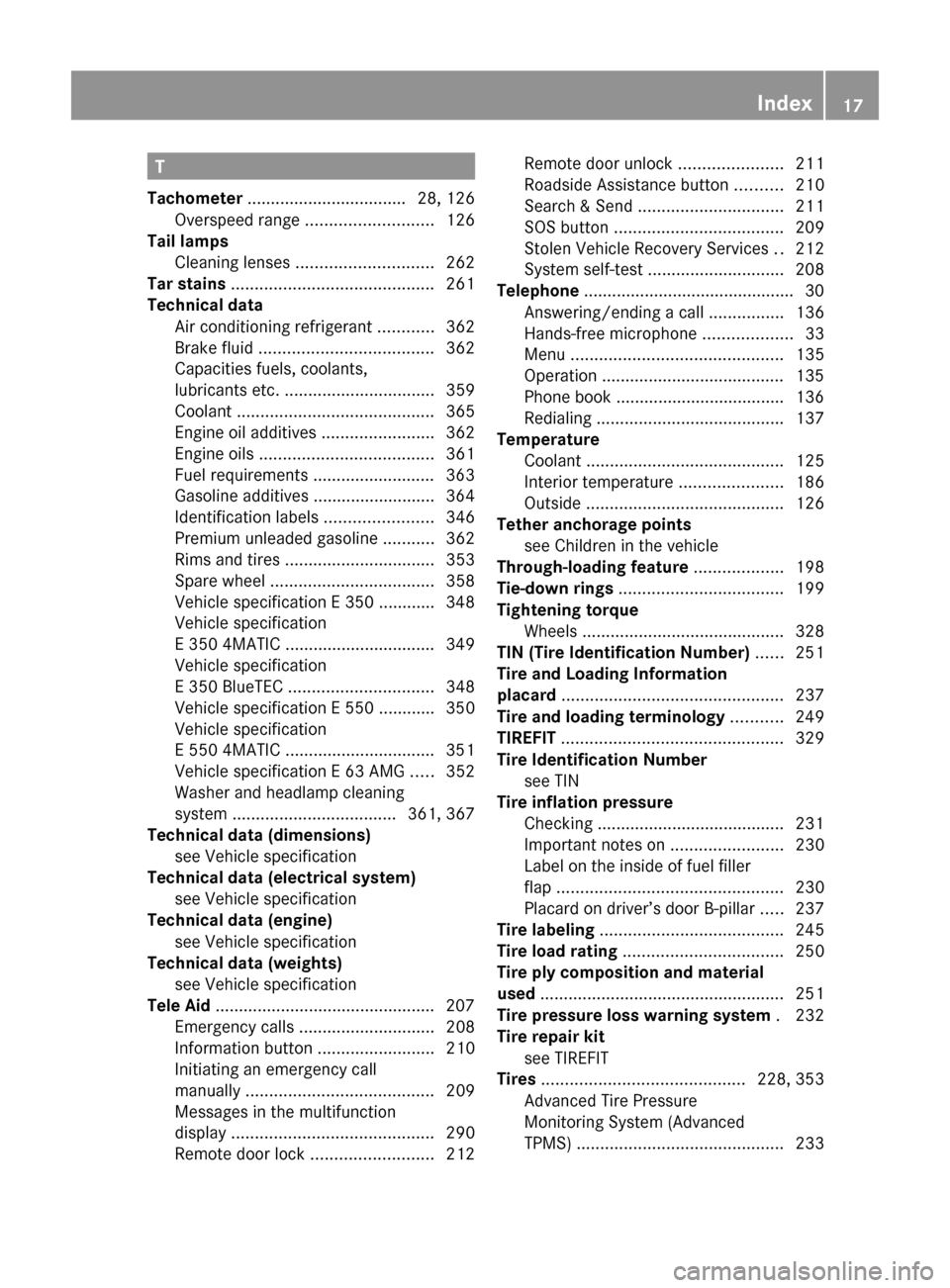 MERCEDES-BENZ E550 2010 W212 Owners Manual T
Tachometer  .................................. 28, 126
Overspeed range  ........................... 126
Tail lamps  
Cleaning lenses  ............................. 262
Tar stains  ..................