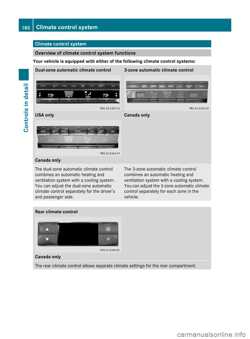 MERCEDES-BENZ E350 2010 W212 Owners Manual Climate control system
Overview of climate control system functions
Your vehicle is equipped with either of the following climate control systems:
Dual-zone automatic climate control
USA only
Canada o