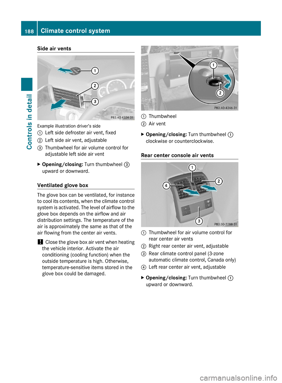 MERCEDES-BENZ E550 2010 W212 Owners Manual Side air vents
Example illustration driver’s side
:Left side defroster air vent, fixed;Left side air vent, adjustable=Thumbwheel for air volume control for
adjustable left side air vent
XOpening/clo