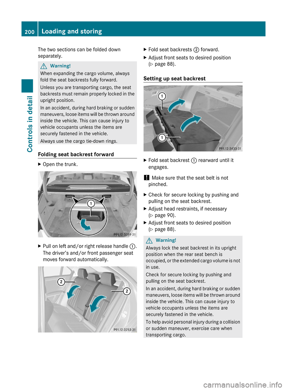 MERCEDES-BENZ E550 2010 W212 Owners Manual The two sections can be folded down
separately.
GWarning!
When expanding the cargo volume, always
fold the seat backrests fully forward.
Unless you are transporting cargo, the seat
backrests must rema MERCEDES-BENZ E550 2010 W212 Owners Manual The two sections can be folded down
separately.
GWarning!
When expanding the cargo volume, always
fold the seat backrests fully forward.
Unless you are transporting cargo, the seat
backrests must rema