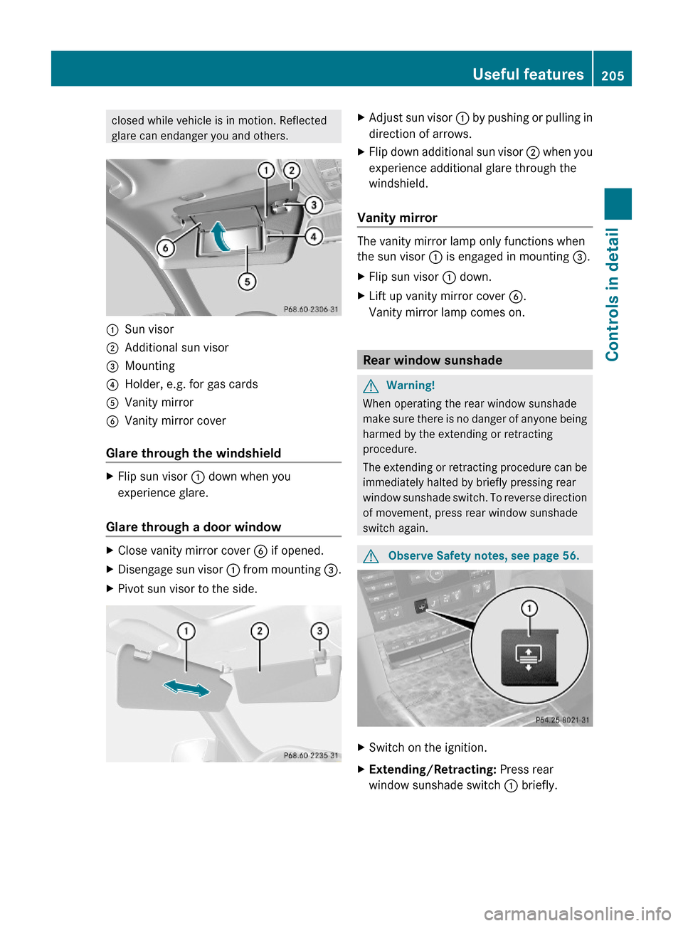 MERCEDES-BENZ E63AMG 2010 W212 Owners Manual closed while vehicle is in motion. Reflected
glare can endanger you and others.
:Sun visor;Additional sun visor=Mounting?Holder, e.g. for gas cardsAVanity mirrorBVanity mirror cover
Glare through the MERCEDES-BENZ E63AMG 2010 W212 Owners Manual closed while vehicle is in motion. Reflected
glare can endanger you and others.
:Sun visor;Additional sun visor=Mounting?Holder, e.g. for gas cardsAVanity mirrorBVanity mirror cover
Glare through the