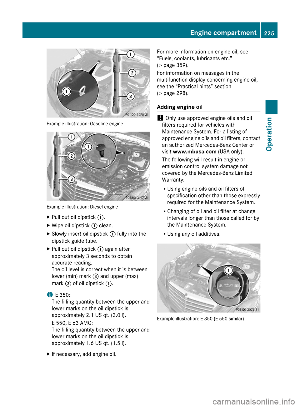 MERCEDES-BENZ E63AMG 2010 W212 Owners Manual Example illustration: Gasoline engine
Example illustration: Diesel engine
XPull out oil dipstick :.XWipe oil dipstick : clean.XSlowly insert oil dipstick : fully into the
dipstick guide tube.
XPull ou MERCEDES-BENZ E63AMG 2010 W212 Owners Manual Example illustration: Gasoline engine
Example illustration: Diesel engine
XPull out oil dipstick :.XWipe oil dipstick : clean.XSlowly insert oil dipstick : fully into the
dipstick guide tube.
XPull ou