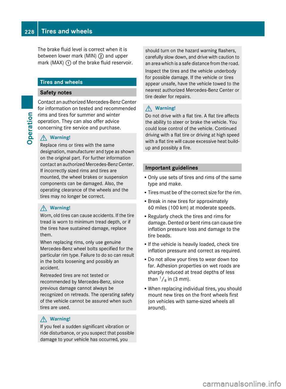 MERCEDES-BENZ E350 2010 W212 Owners Manual The brake fluid level is correct when it is
between lower mark (MIN)  ; and upper
mark (MAX)  : of the brake fluid reservoir.
Tires and wheels
Safety notes
Contact an authorized Mercedes-Benz Center
f