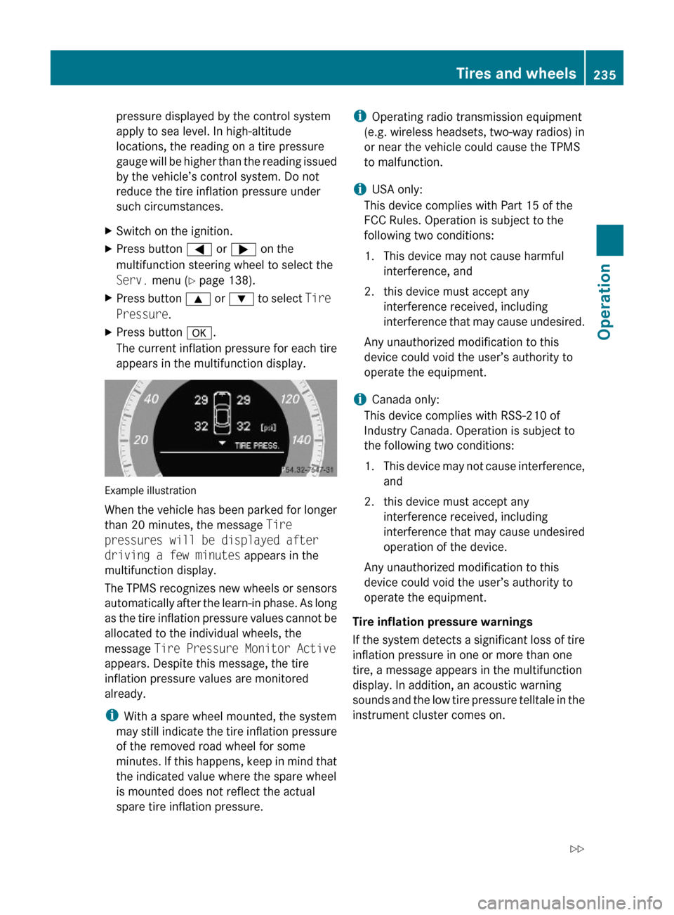 MERCEDES-BENZ E350 2010 W212 Service Manual pressure displayed by the control system
apply to sea level. In high-altitude
locations, the reading on a tire pressure
gauge will be higher than the reading issued
by the vehicle’s control system. 