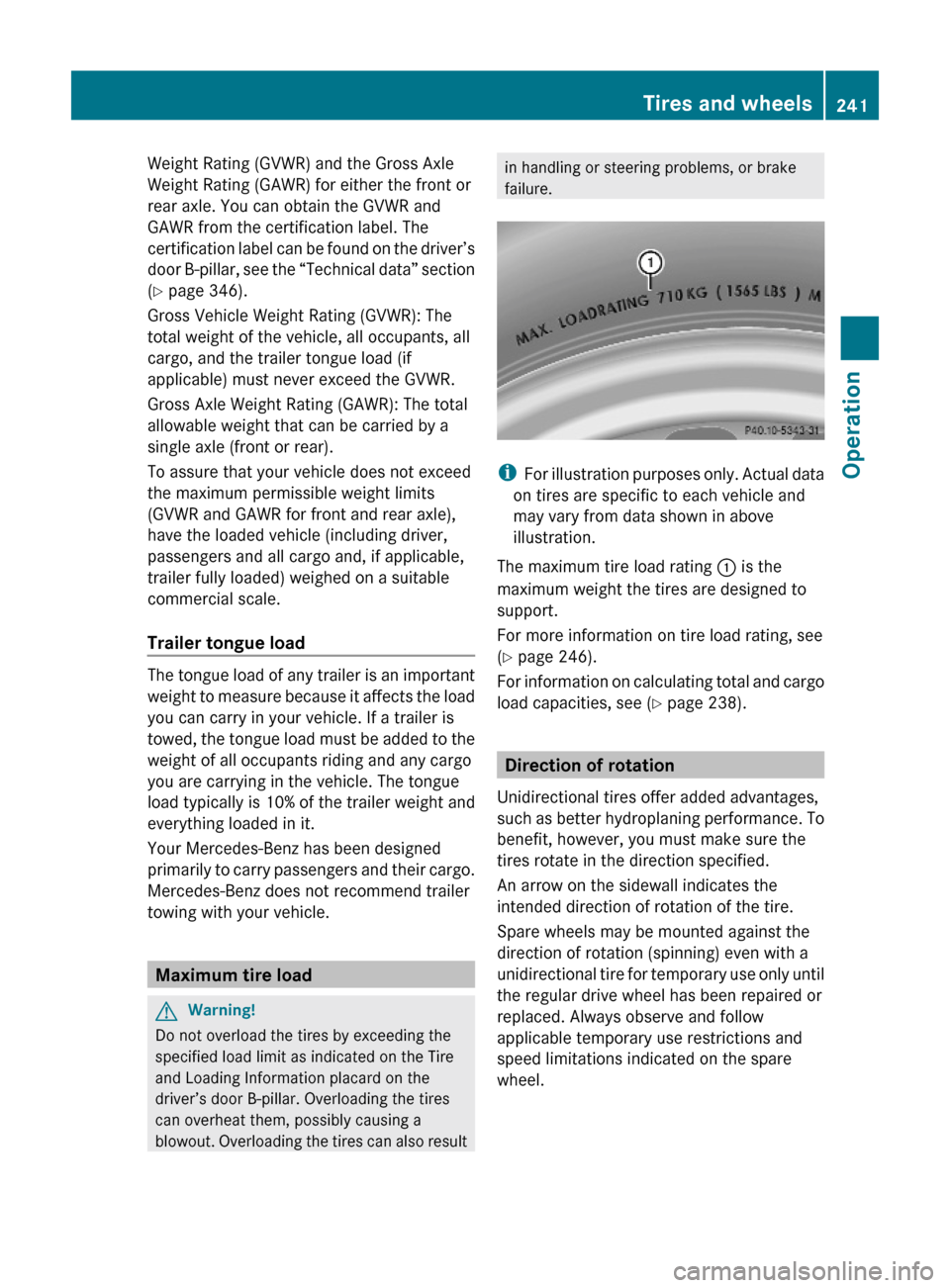 MERCEDES-BENZ E63AMG 2010 W212 Owners Manual Weight Rating (GVWR) and the Gross Axle
Weight Rating (GAWR) for either the front or
rear axle. You can obtain the GVWR and
GAWR from the certification label. The
certification label can be found on t MERCEDES-BENZ E63AMG 2010 W212 Owners Manual Weight Rating (GVWR) and the Gross Axle
Weight Rating (GAWR) for either the front or
rear axle. You can obtain the GVWR and
GAWR from the certification label. The
certification label can be found on t