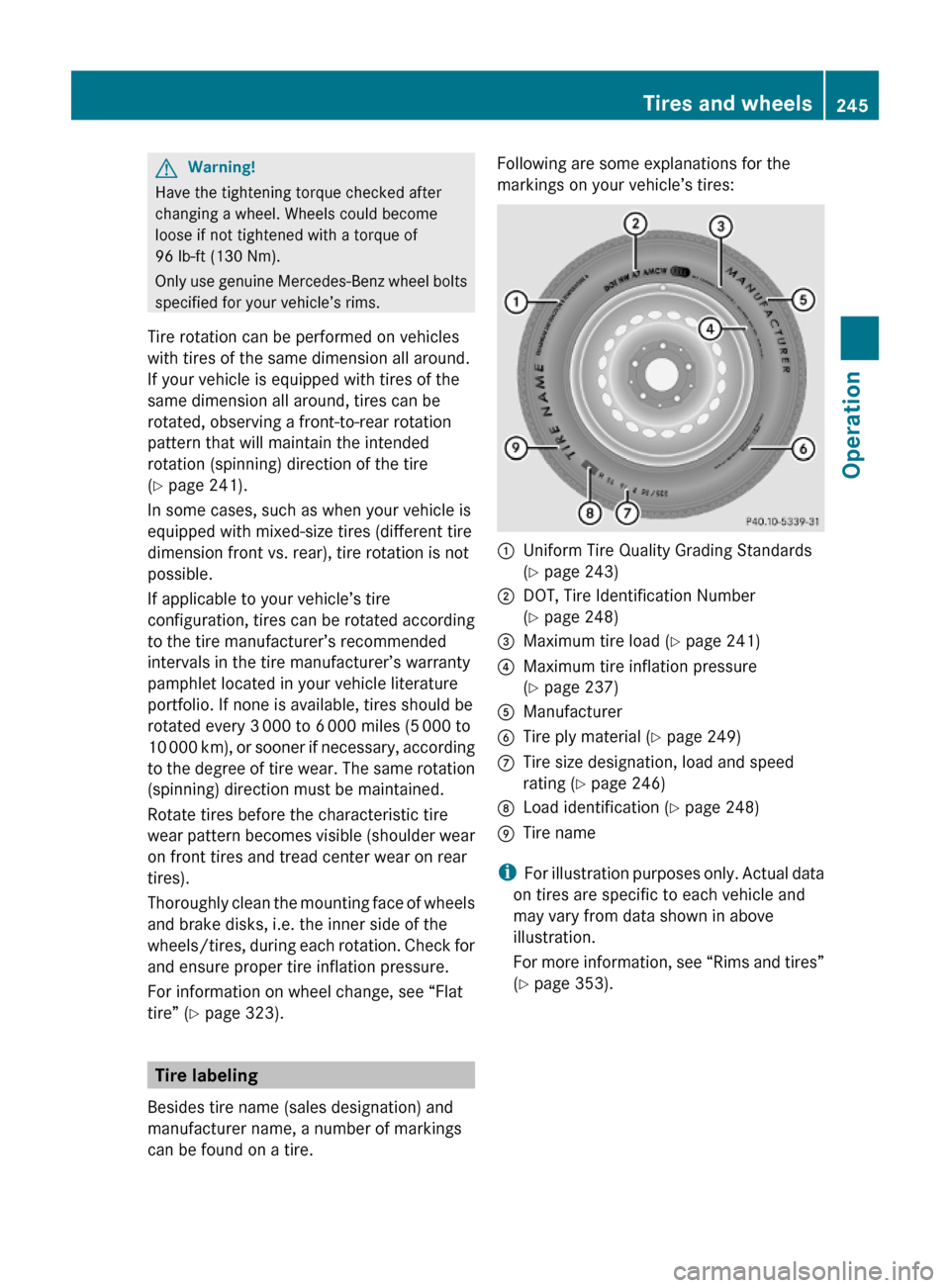 MERCEDES-BENZ E550 2010 W212 Owners Manual GWarning!
Have the tightening torque checked after
changing a wheel. Wheels could become
loose if not tightened with a torque of
96 lb-ft (130 Nm).
Only use genuine Mercedes-Benz wheel bolts
specified