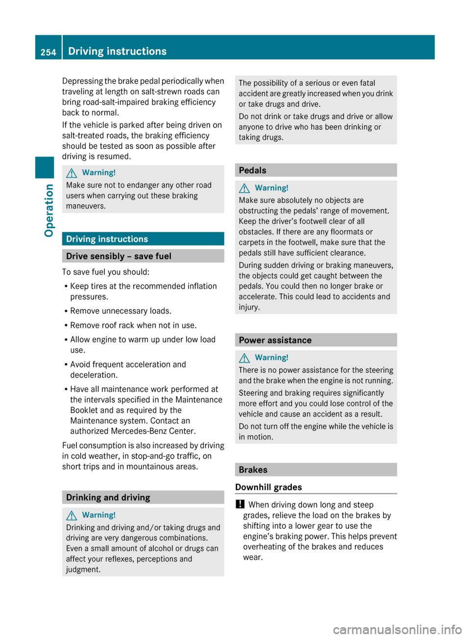 MERCEDES-BENZ E63AMG 2010 W212 Owners Manual Depressing the brake pedal periodically when
traveling at length on salt-strewn roads can
bring road-salt-impaired braking efficiency
back to normal.
If the vehicle is parked after being driven on
sal MERCEDES-BENZ E63AMG 2010 W212 Owners Manual Depressing the brake pedal periodically when
traveling at length on salt-strewn roads can
bring road-salt-impaired braking efficiency
back to normal.
If the vehicle is parked after being driven on
sal