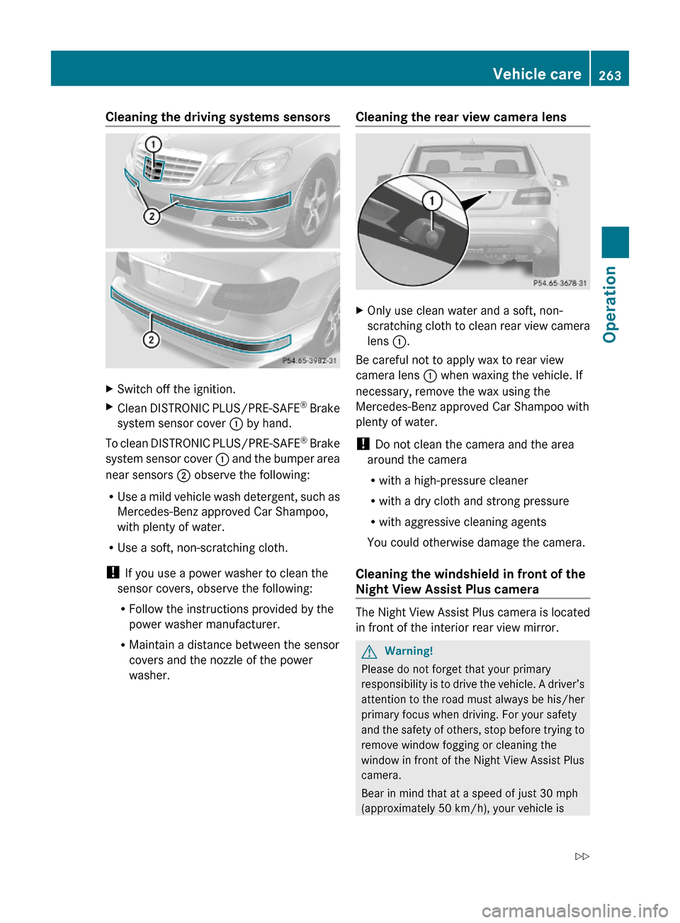MERCEDES-BENZ E63AMG 2010 W212 Owners Manual Cleaning the driving systems sensorsXSwitch off the ignition.XClean DISTRONIC PLUS/PRE-SAFE® Brake
system sensor cover : by hand.
To clean DISTRONIC PLUS/PRE-SAFE® Brake
system sensor cover : and th