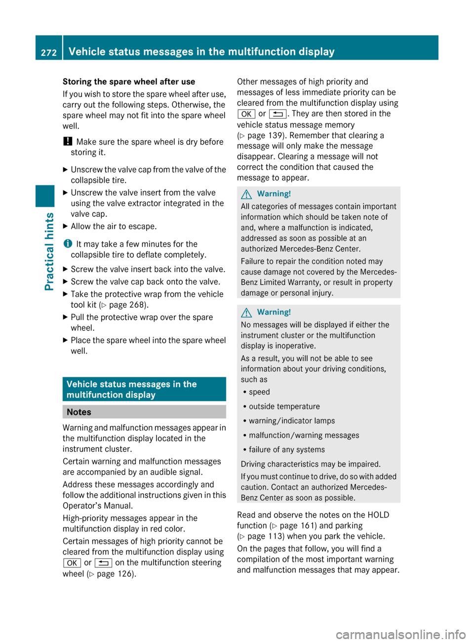 MERCEDES-BENZ E350 2010 W212 Service Manual Storing the spare wheel after use
If you wish to store the spare wheel after use,
carry out the following steps. Otherwise, the
spare wheel may not fit into the spare wheel
well.
!  Make sure the spar