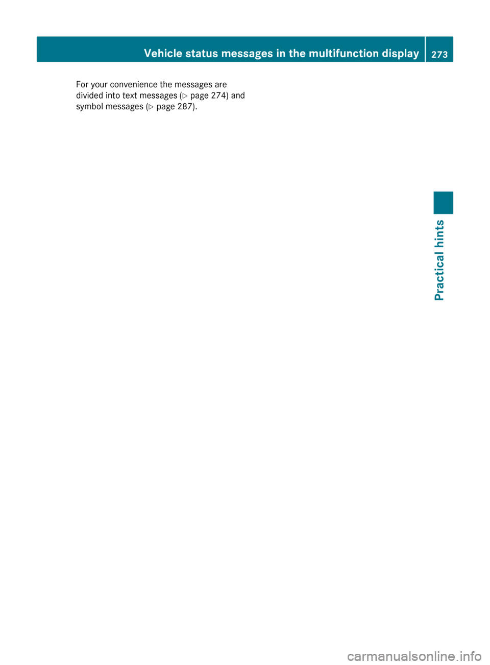 MERCEDES-BENZ E63AMG 2010 W212 Owners Manual For your convenience the messages are
divided into text messages ( Y page 274) and
symbol messages ( Y page 287).Vehicle status messages in the multifunction display273Practical hints212_AKB; 2; 41, e