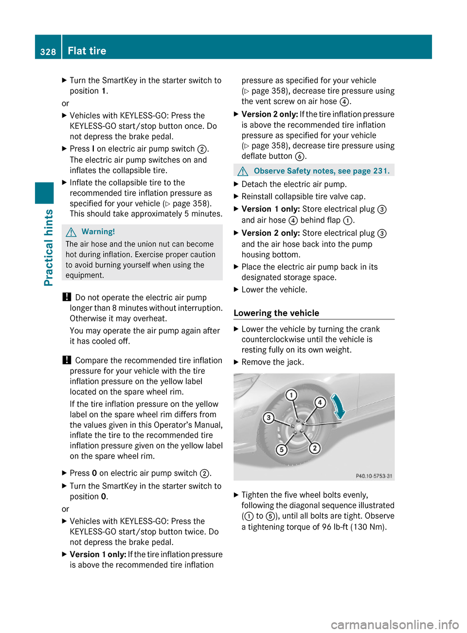 MERCEDES-BENZ E350 2010 W212 Owners Manual XTurn the SmartKey in the starter switch to
position 1.
or
XVehicles with KEYLESS-GO: Press the
KEYLESS-GO start/stop button once. Do
not depress the brake pedal.
XPress I on electric air pump switch 