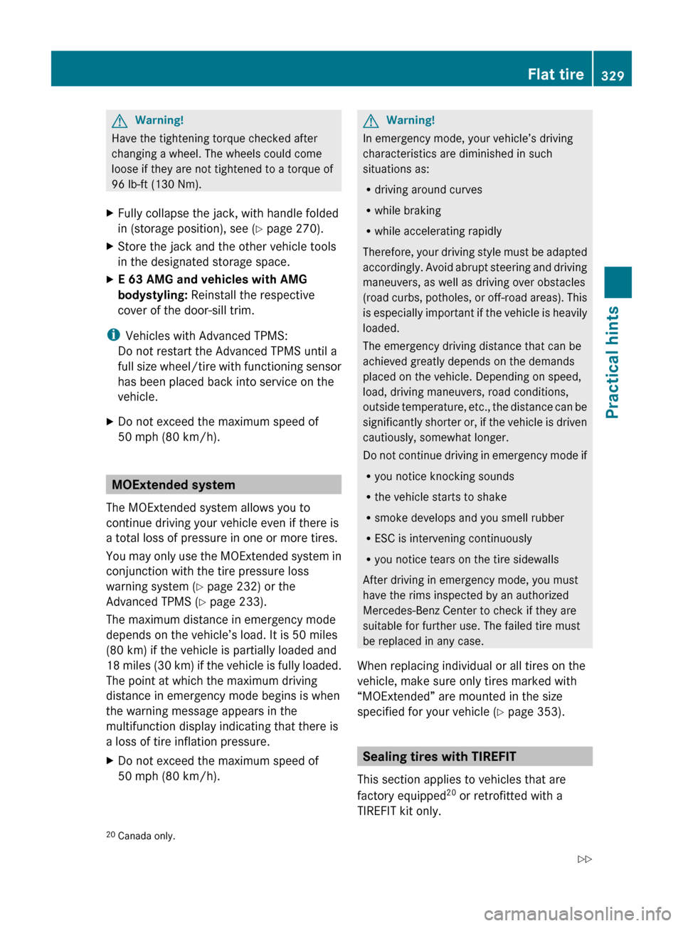 MERCEDES-BENZ E350 2010 W212 Service Manual GWarning!
Have the tightening torque checked after
changing a wheel. The wheels could come
loose if they are not tightened to a torque of
96 lb-ft (130 Nm).
XFully collapse the jack, with handle folde