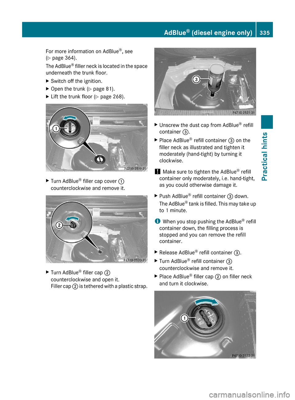 MERCEDES-BENZ E63AMG 2010 W212 Owners Manual For more information on AdBlue®, see
(Y page 364).
The AdBlue® filler neck is located in the space
underneath the trunk floor.
XSwitch off the ignition.XOpen the trunk (Y page 81).XLift the trunk fl MERCEDES-BENZ E63AMG 2010 W212 Owners Manual For more information on AdBlue®, see
(Y page 364).
The AdBlue® filler neck is located in the space
underneath the trunk floor.
XSwitch off the ignition.XOpen the trunk (Y page 81).XLift the trunk fl
