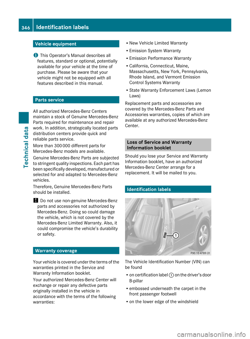 MERCEDES-BENZ E550 2010 W212 Owners Guide Vehicle equipment
iThis Operator’s Manual describes all
features, standard or optional, potentially
available for your vehicle at the time of
purchase. Please be aware that your
vehicle might not be