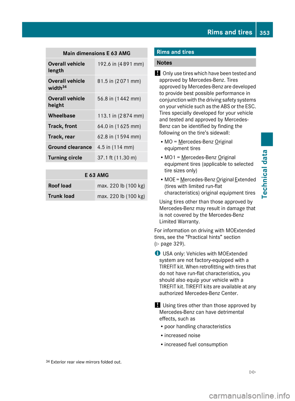 MERCEDES-BENZ E63AMG 2010 W212 Owners Manual Main dimensions E 63 AMGOverall vehicle 
length192.6 in (4  891 mm)Overall vehicle 
width 3481.5 in (2
 071 mm)Overall vehicle 
height56.8 in (1  442 mm)Wheelbase113.1 in (2  874 mm)Track, front64.0 i