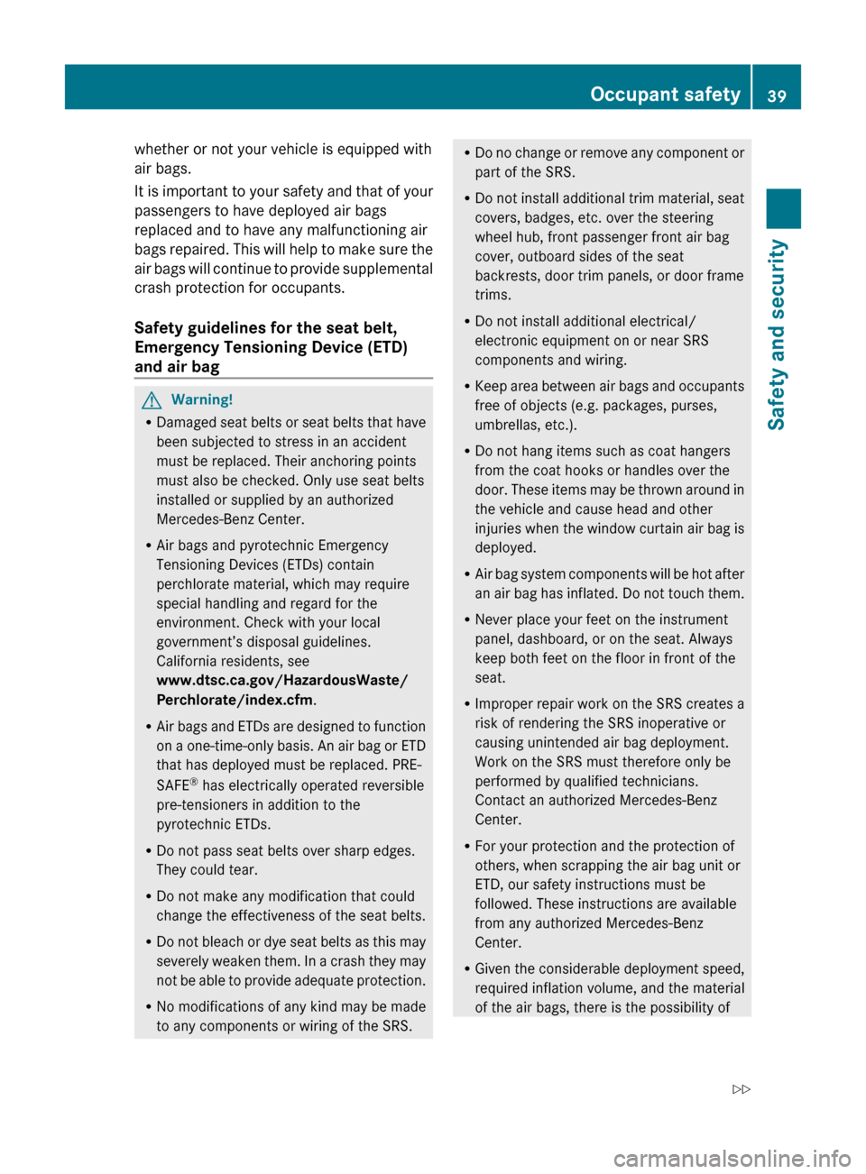 MERCEDES-BENZ E350 2010 W212 Owners Manual whether or not your vehicle is equipped with
air bags.
It is important to your safety and that of your
passengers to have deployed air bags
replaced and to have any malfunctioning air
bags repaired. T MERCEDES-BENZ E350 2010 W212 Owners Manual whether or not your vehicle is equipped with
air bags.
It is important to your safety and that of your
passengers to have deployed air bags
replaced and to have any malfunctioning air
bags repaired. T
