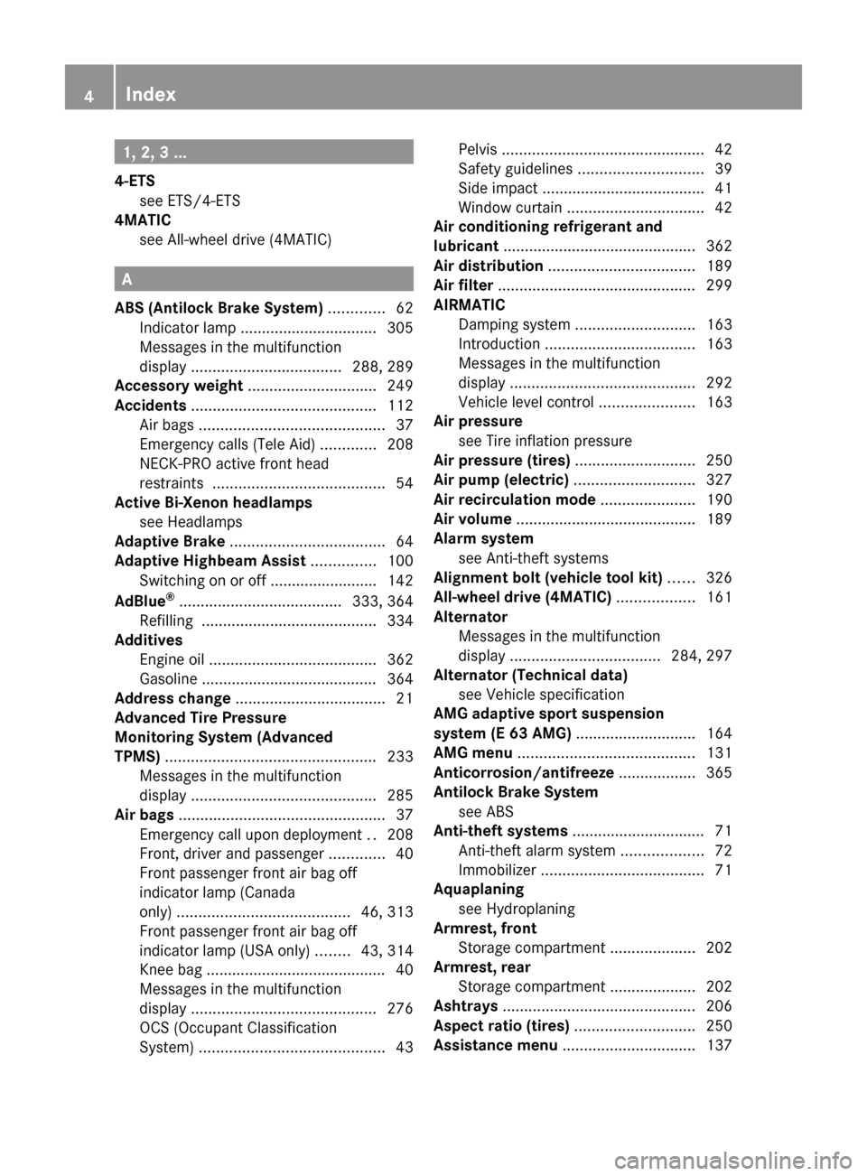 MERCEDES-BENZ E550 2010 W212 Owners Manual 1, 2, 3 ...
4-ETS see ETS/4-ETS                                          
4MATIC
see All-wheel drive (4MATIC)                    
A
ABS (Antilock Brake System)  ............. 62
Indicator lamp .......