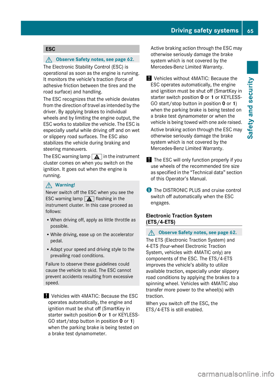 MERCEDES-BENZ E550 2010 W212 Owners Manual ESCGObserve Safety notes, see page 62.
The Electronic Stability Control (ESC) is
operational as soon as the engine is running.
It monitors the vehicle’s traction (force of
adhesive friction between 