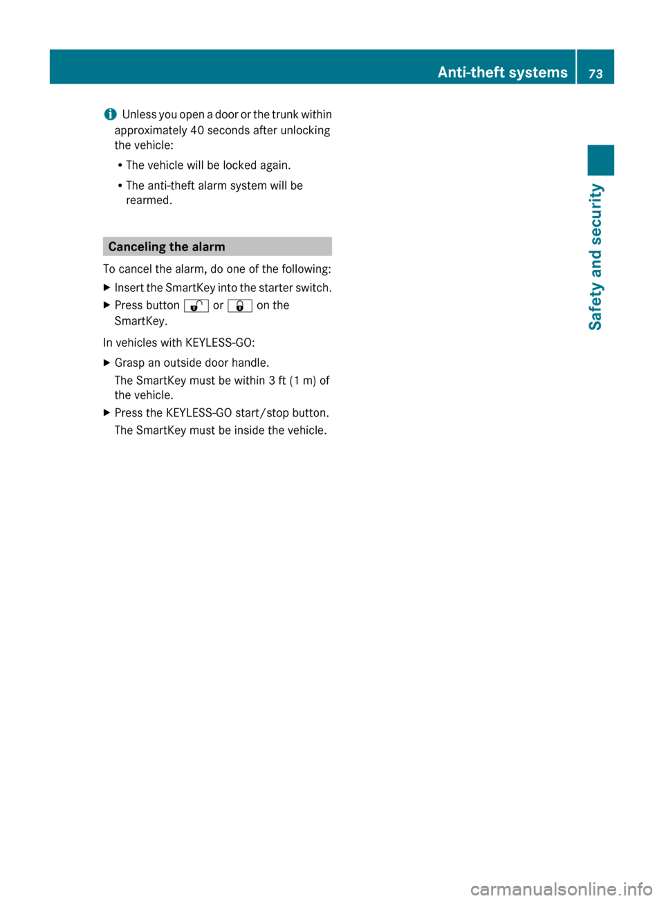 MERCEDES-BENZ E350 2010 W212 Service Manual iUnless you open a door or the trunk within
approximately 40 seconds after unlocking
the vehicle:
R The vehicle will be locked again.
R The anti-theft alarm system will be
rearmed.
Canceling the alarm