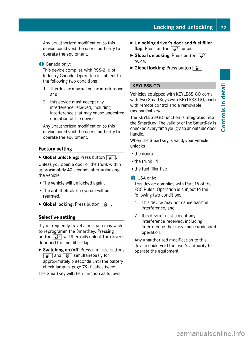 MERCEDES-BENZ E350 2010 W212 Owners Manual Any unauthorized modification to this
device could void the user’s authority to
operate the equipment.
i Canada only:
This device complies with RSS-210 of
Industry Canada. Operation is subject to
th