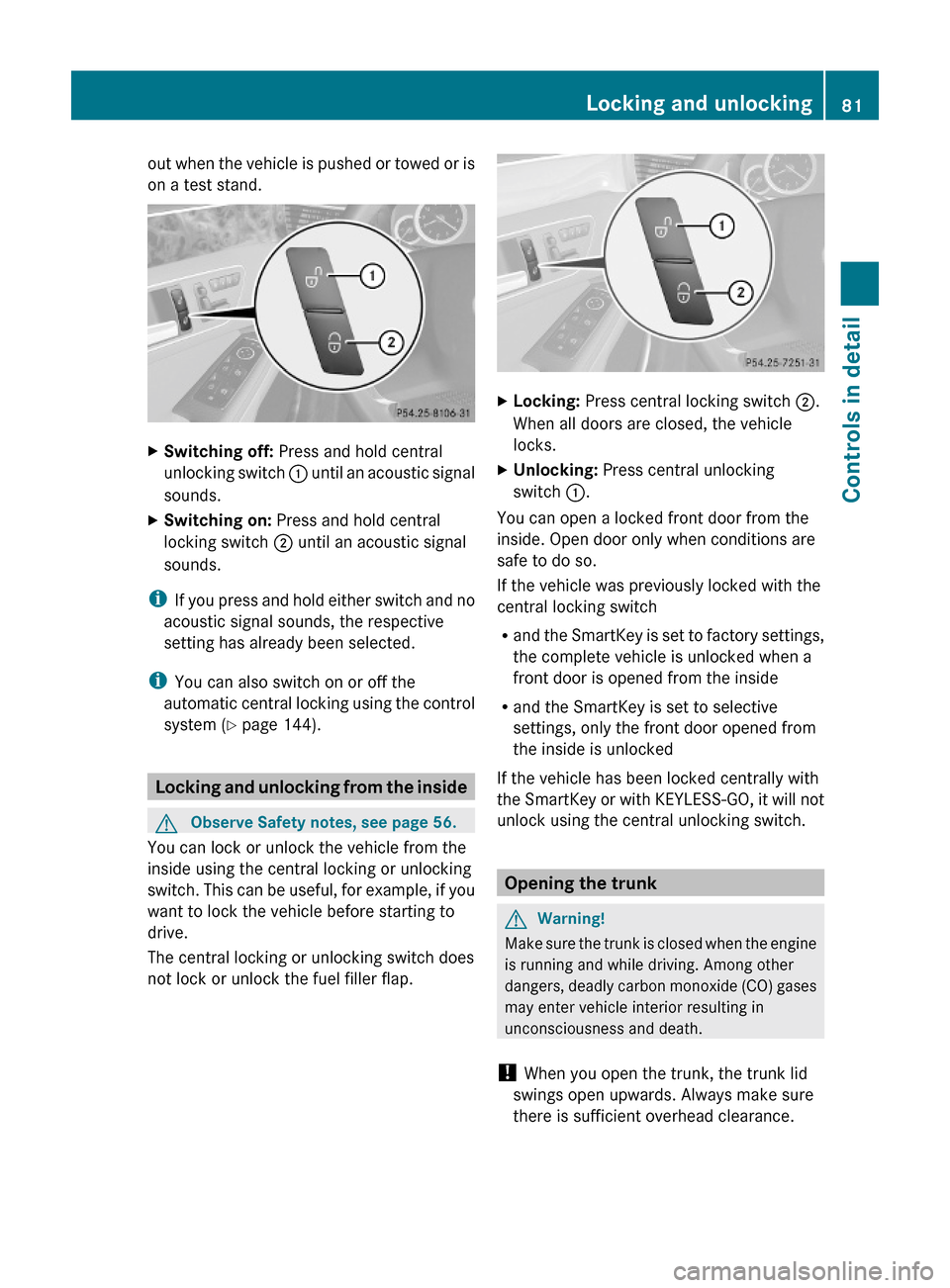 MERCEDES-BENZ E350 2010 W212 Owners Manual out when the vehicle is pushed or towed or is
on a test stand.
XSwitching off: Press and hold central
unlocking switch : until an acoustic signal
sounds.
XSwitching on: Press and hold central
locking 