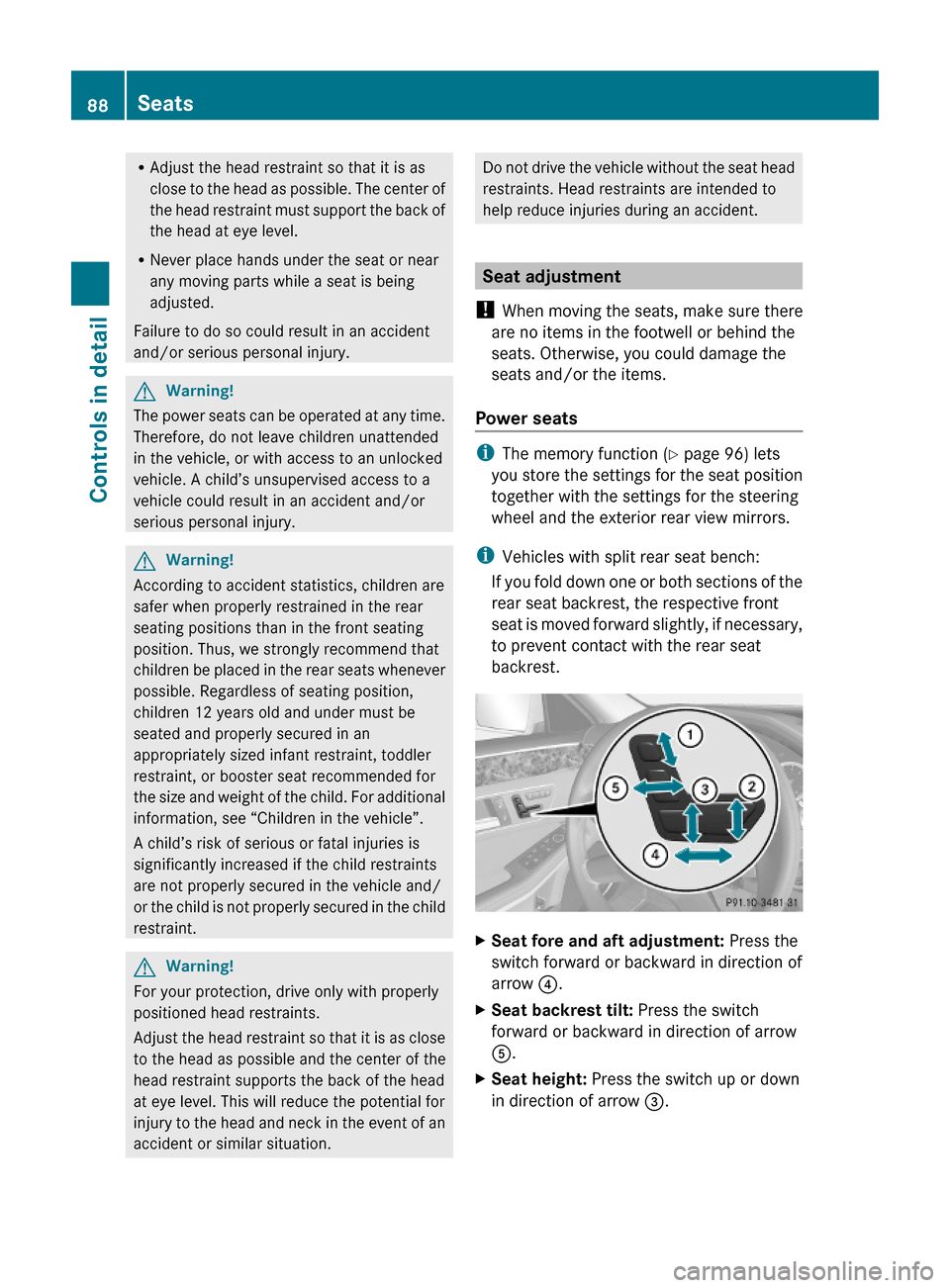 MERCEDES-BENZ E550 2010 W212 Owners Manual RAdjust the head restraint so that it is as
close to the head as possible. The center of
the head restraint must support the back of
the head at eye level.
RNever place hands under the seat or near
an MERCEDES-BENZ E550 2010 W212 Owners Manual RAdjust the head restraint so that it is as
close to the head as possible. The center of
the head restraint must support the back of
the head at eye level.
RNever place hands under the seat or near
an