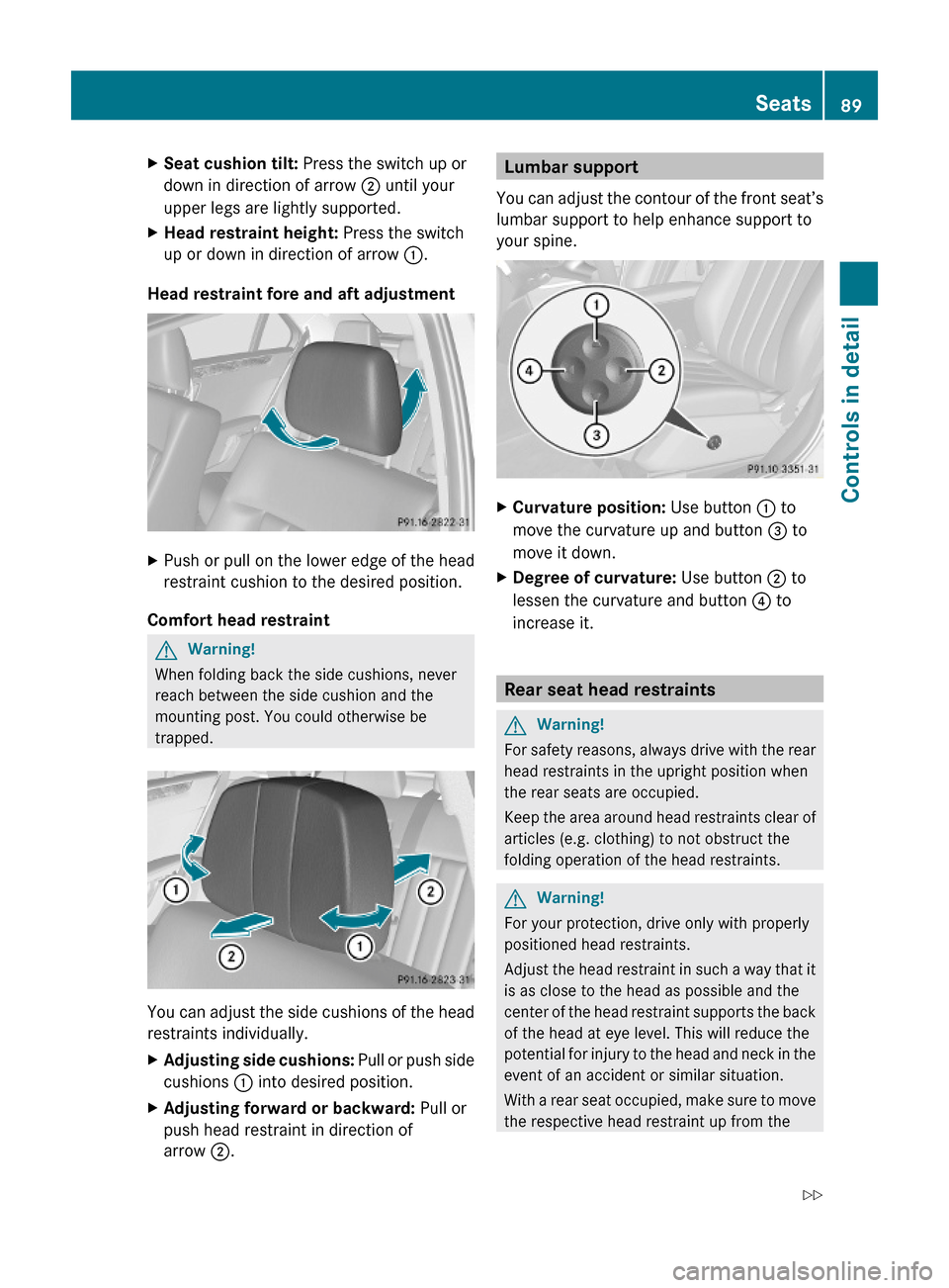 MERCEDES-BENZ E63AMG 2010 W212 Owners Manual XSeat cushion tilt: Press the switch up or
down in direction of arrow ; until your
upper legs are lightly supported.
XHead restraint height: Press the switch
up or down in direction of arrow :.
Head r