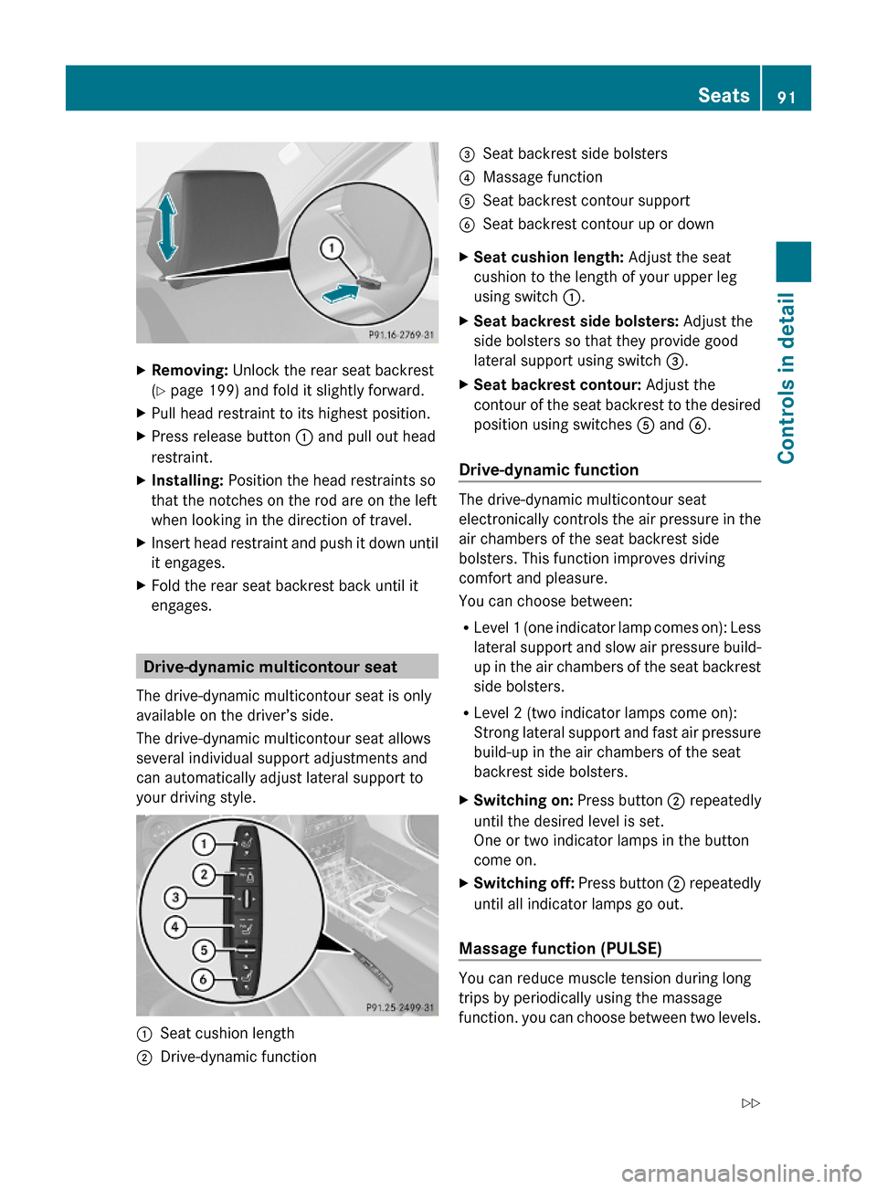 MERCEDES-BENZ E350 2010 W212 User Guide XRemoving: Unlock the rear seat backrest
(Y page 199) and fold it slightly forward.
XPull head restraint to its highest position.XPress release button : and pull out head
restraint.
XInstalling: Posit