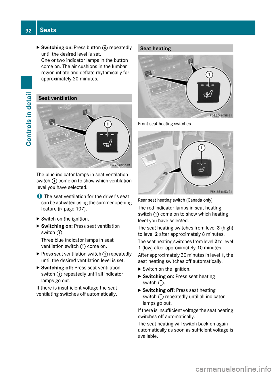 MERCEDES-BENZ E550 2010 W212 Owners Manual XSwitching on: Press button ? repeatedly
until the desired level is set.
One or two indicator lamps in the button
come on. The air cushions in the lumbar
region inflate and deflate rhythmically for
ap