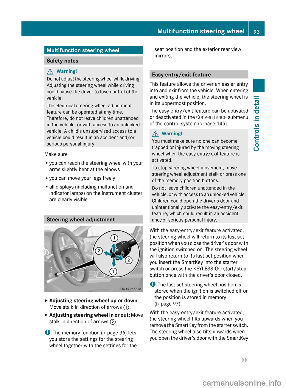 MERCEDES-BENZ E550 2010 W212 Owners Manual Multifunction steering wheel
Safety notes
GWarning!
Do not adjust the steering wheel while driving.
Adjusting the steering wheel while driving
could cause the driver to lose control of the
vehicle.
Th