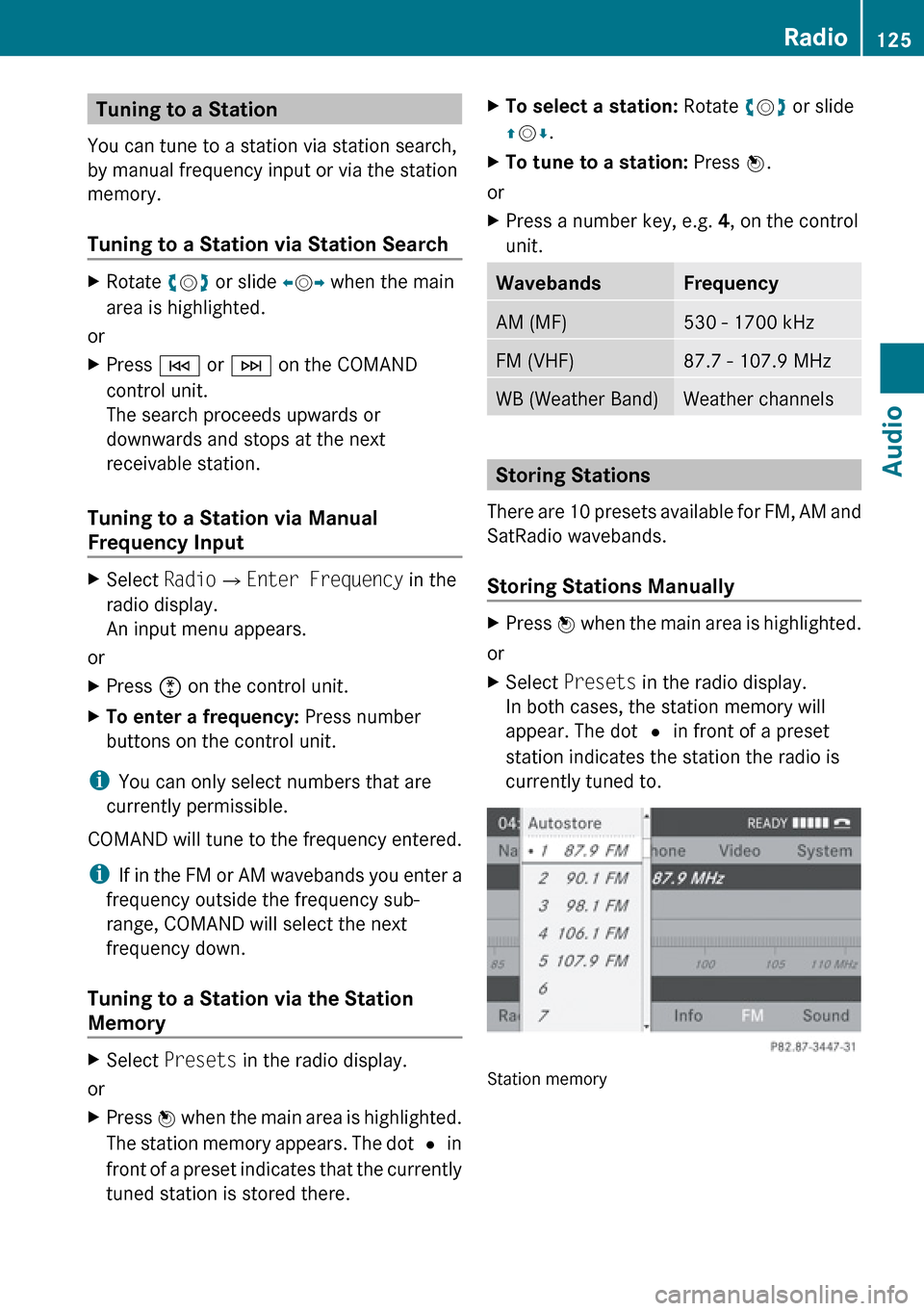 MERCEDES-BENZ E-Class SEDAN 2010 W212 Comand Manual Tuning to a Station 
You can tune to a station via station search,
by manual frequency input or via the station
memory.
Tuning to a Station via Station SearchXRotate  ym z or slide  om p when the main